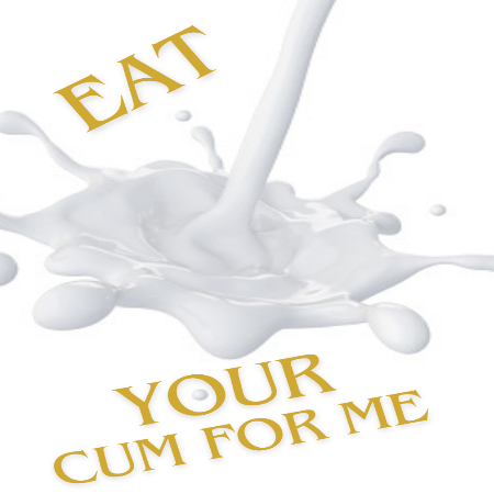 Eat Your Cum For Me